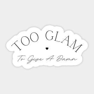 Too Glam To Give A Damn. Classy, Stylish Fashion Quote. Sticker